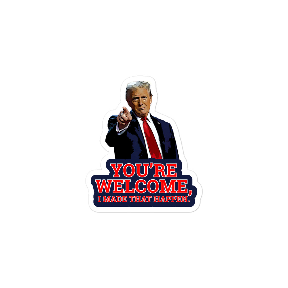 Trump Pointing: You're Welcome, I Made That Happen | Bubble-free stickers